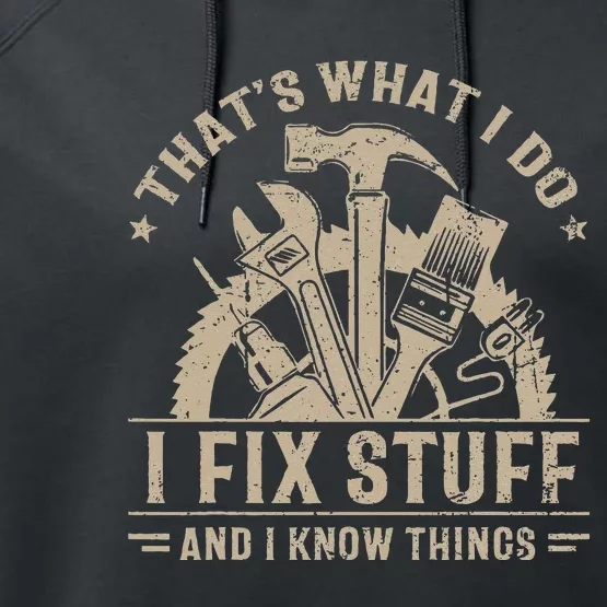 Thats What I Do I Fix Stuff And I Know Things Funny Saying Performance Fleece Hoodie