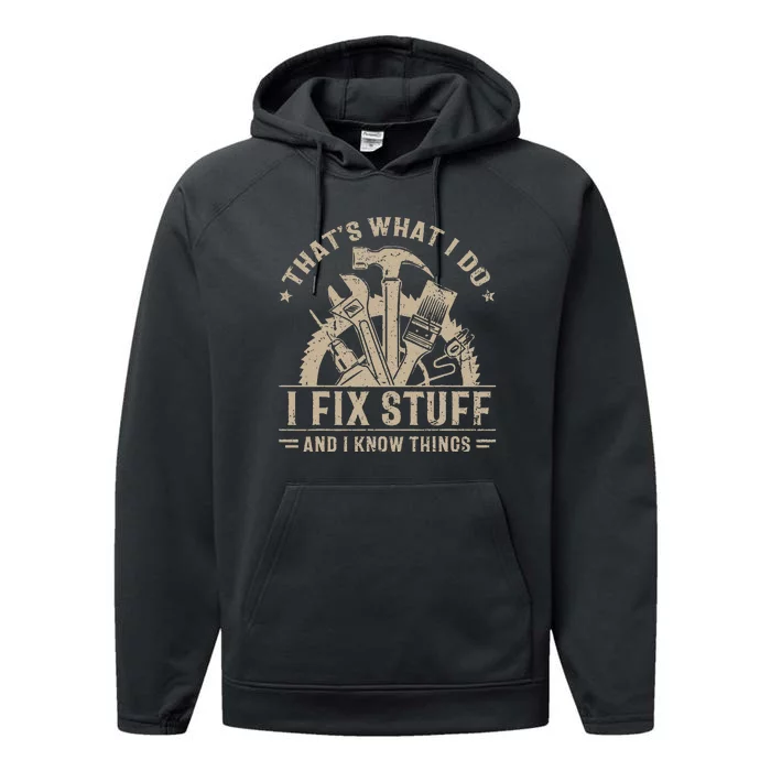 Thats What I Do I Fix Stuff And I Know Things Funny Saying Performance Fleece Hoodie