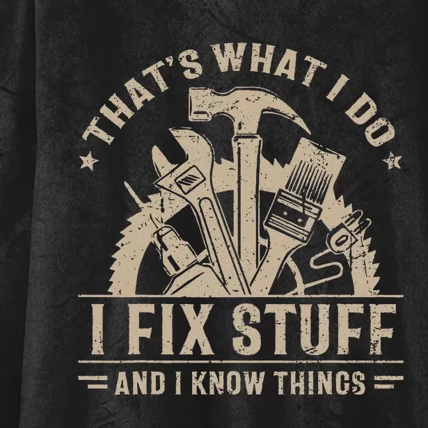 Thats What I Do I Fix Stuff And I Know Things Funny Saying Hooded Wearable Blanket