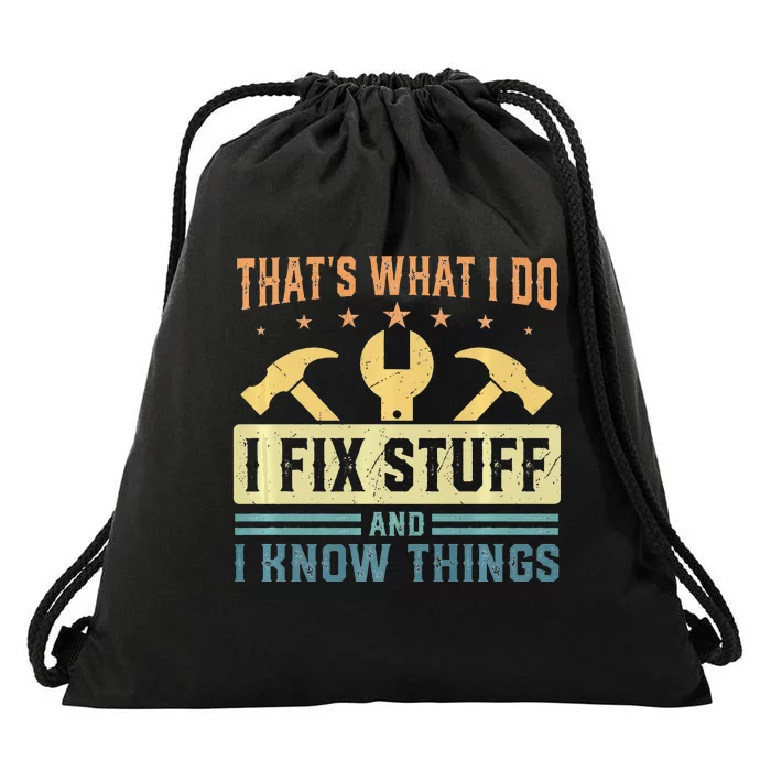 That's What I Do I Fix Stuff And I Know Things Funny Saying Drawstring Bag