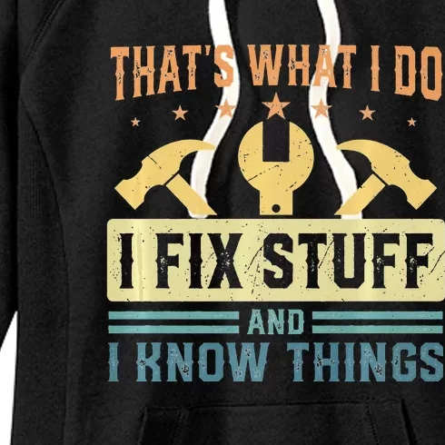 That's What I Do I Fix Stuff And I Know Things Funny Saying Women's Fleece Hoodie