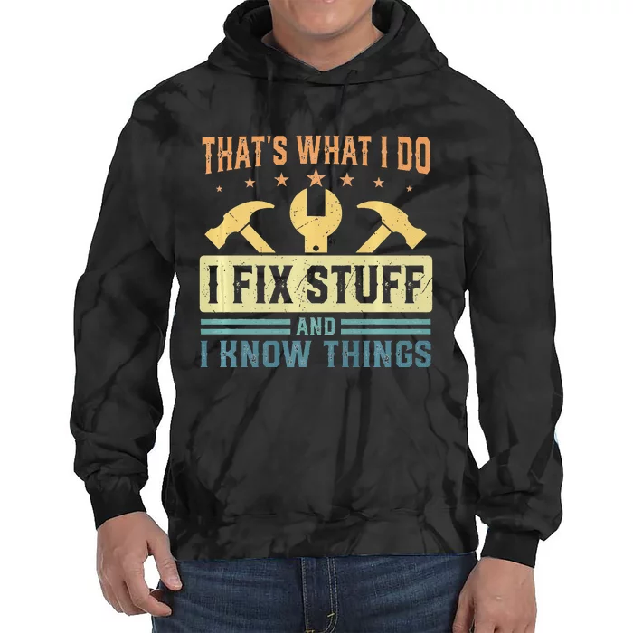 That's What I Do I Fix Stuff And I Know Things Funny Saying Tie Dye Hoodie