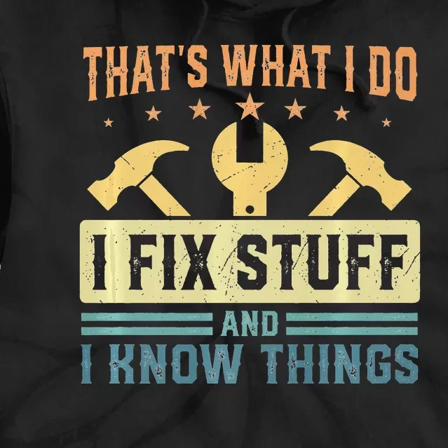 That's What I Do I Fix Stuff And I Know Things Funny Saying Tie Dye Hoodie