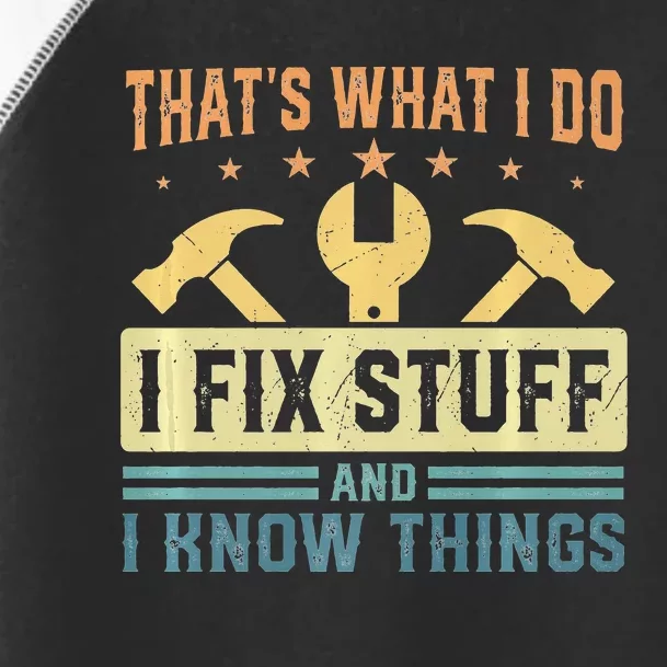 That's What I Do I Fix Stuff And I Know Things Funny Saying Toddler Fine Jersey T-Shirt