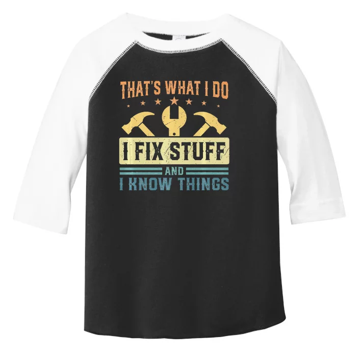 That's What I Do I Fix Stuff And I Know Things Funny Saying Toddler Fine Jersey T-Shirt