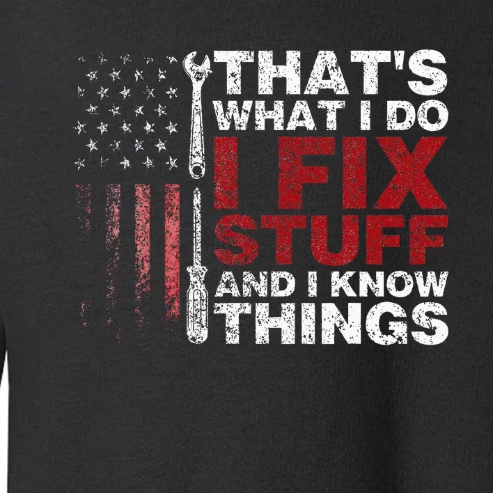 Thats What I Do I Fix Stuff And I Know Things Funny Men Toddler Sweatshirt