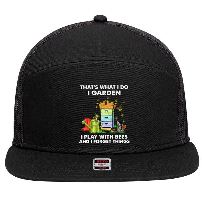 Thats What I Do I Garden I Play With Bees And I Forget 7 Panel Mesh Trucker Snapback Hat