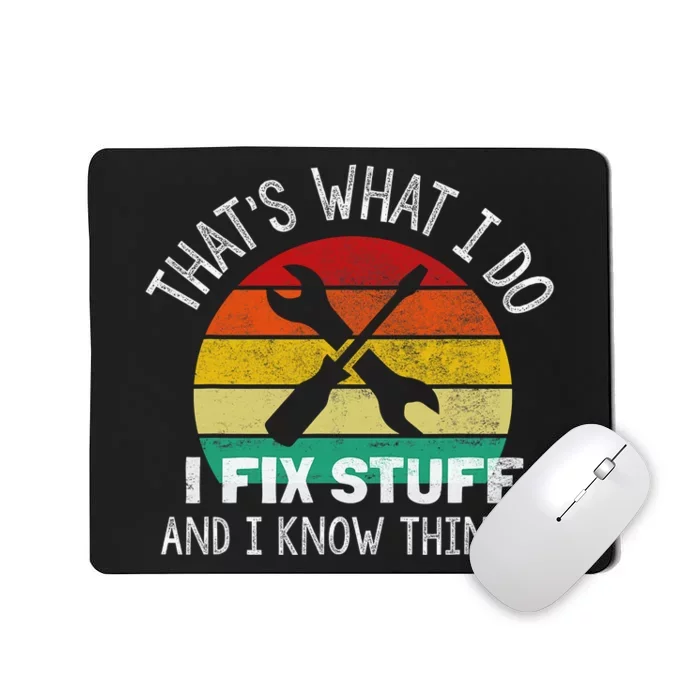 That's What I Do I Fix Stuff And I Know Things Mousepad