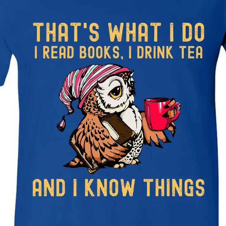 ThatS What I Do I Read Books Drink Tea And I Know Things V-Neck T-Shirt