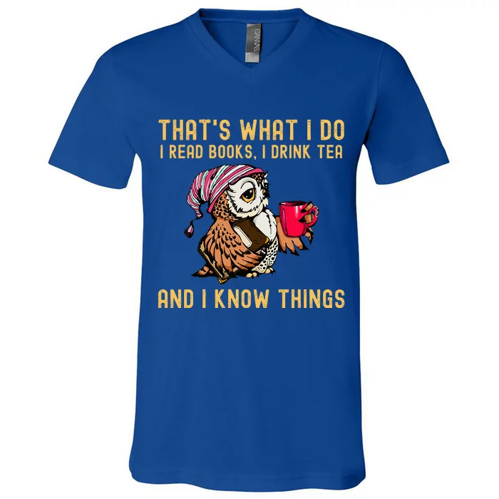 ThatS What I Do I Read Books Drink Tea And I Know Things V-Neck T-Shirt