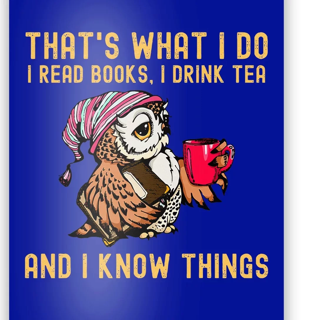 ThatS What I Do I Read Books Drink Tea And I Know Things Poster