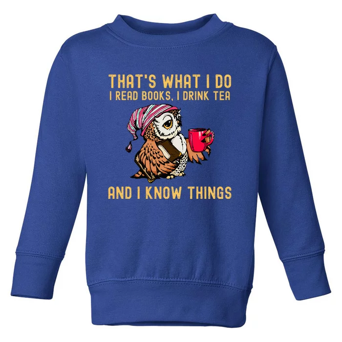 ThatS What I Do I Read Books Drink Tea And I Know Things Toddler Sweatshirt