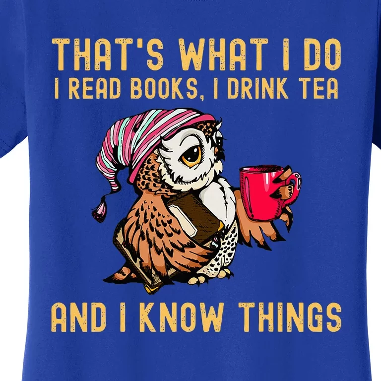 ThatS What I Do I Read Books Drink Tea And I Know Things Women's T-Shirt