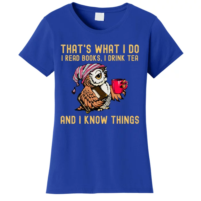 ThatS What I Do I Read Books Drink Tea And I Know Things Women's T-Shirt