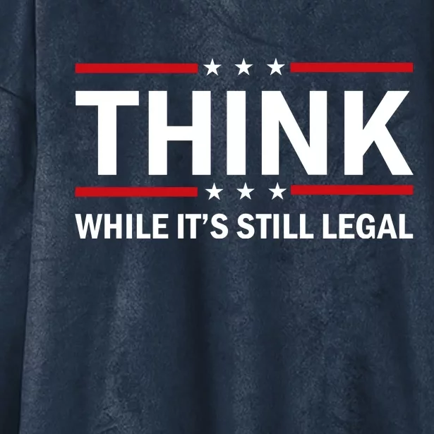 Think While It's Still Legal Stand Up For Freedom Hooded Wearable Blanket