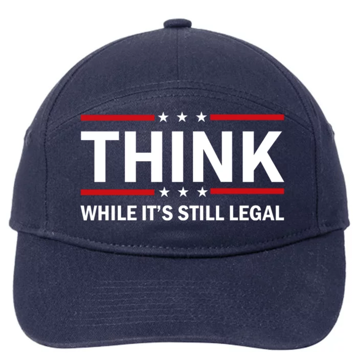 Think While It's Still Legal Stand Up For Freedom 7-Panel Snapback Hat