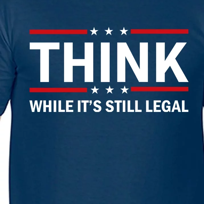 Think While It's Still Legal Stand Up For Freedom Comfort Colors T-Shirt