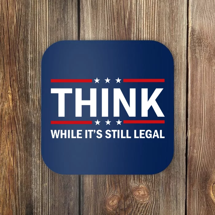 Think While It's Still Legal Stand Up For Freedom Coaster