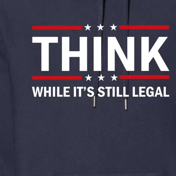 Think While It's Still Legal Stand Up For Freedom Premium Hoodie