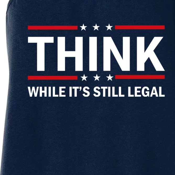 Think While It's Still Legal Stand Up For Freedom Women's Racerback Tank