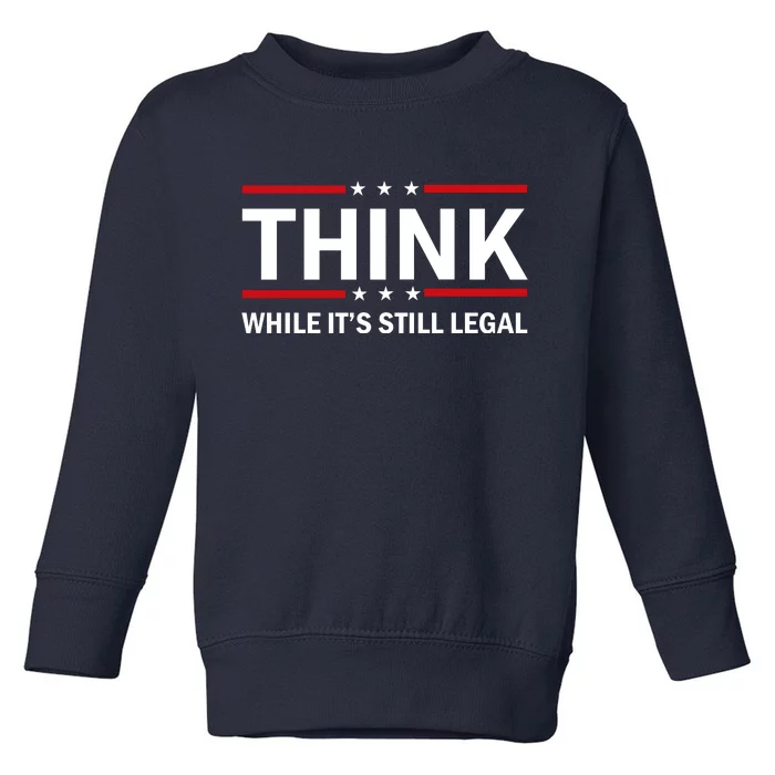 Think While It's Still Legal Stand Up For Freedom Toddler Sweatshirt