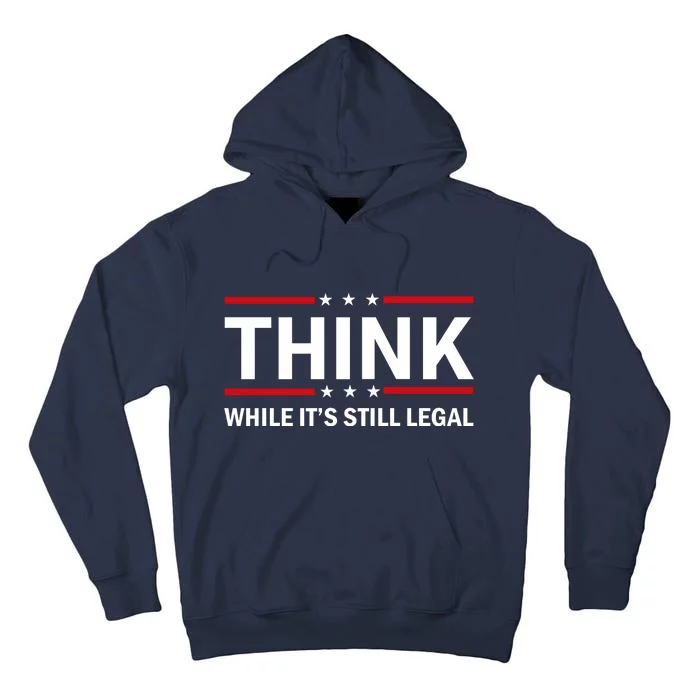 Think While It's Still Legal Stand Up For Freedom Tall Hoodie