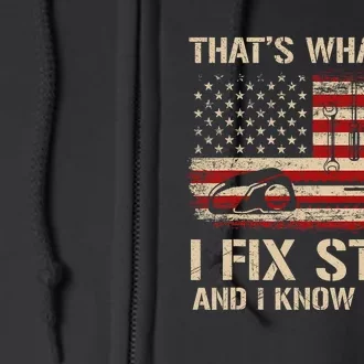 That's What I Do I Fix Stuff And I Know Things USA Flag Full Zip Hoodie