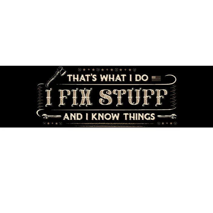 ThatS What I Do I Fix Stuff And I Know Things Bumper Sticker