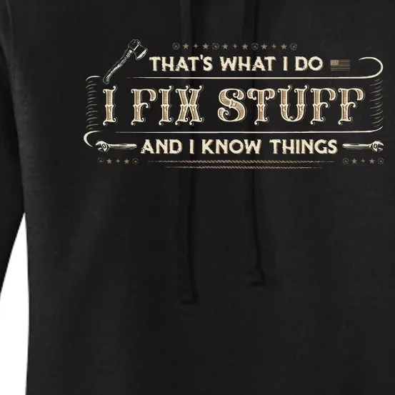 ThatS What I Do I Fix Stuff And I Know Things Women's Pullover Hoodie