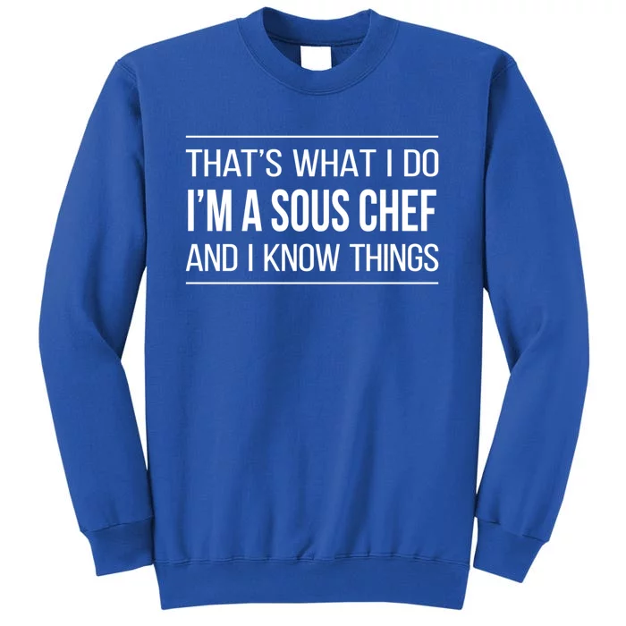 Thats What I Do Im A Sous Chef And I Know Things Gift Sweatshirt