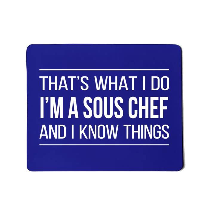 Thats What I Do Im A Sous Chef And I Know Things Gift Mousepad