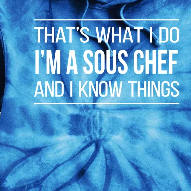 Thats What I Do Im A Sous Chef And I Know Things Gift Tie Dye Hoodie