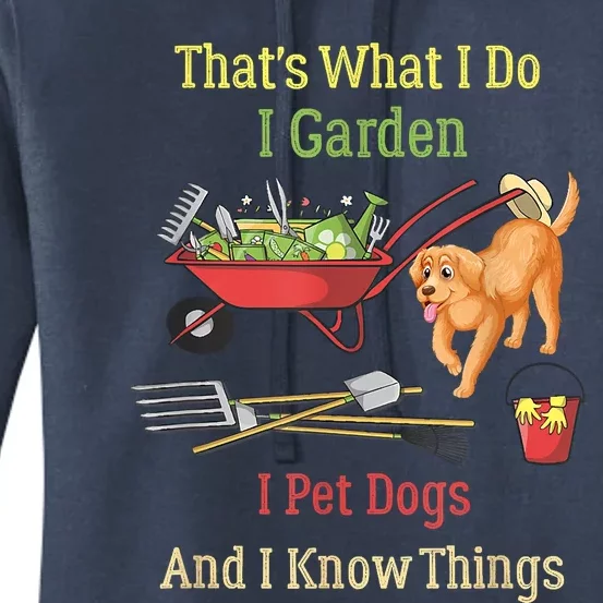 Thats What I Do I Garden I Pet Dogs And I Know Things Funny Women's Pullover Hoodie