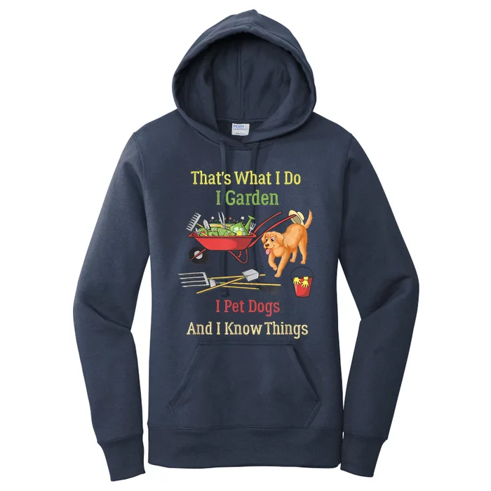 Thats What I Do I Garden I Pet Dogs And I Know Things Funny Women's Pullover Hoodie