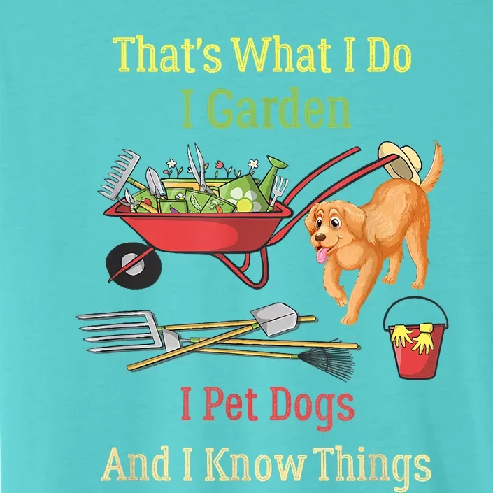 Thats What I Do I Garden I Pet Dogs And I Know Things Funny ChromaSoft Performance T-Shirt