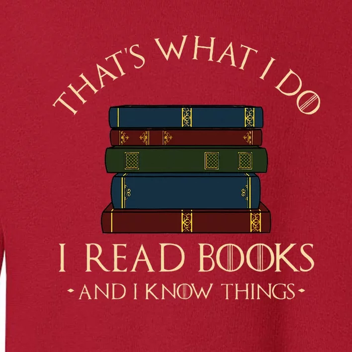 ThatS What I Do I Read Books And I Know Things Toddler Sweatshirt