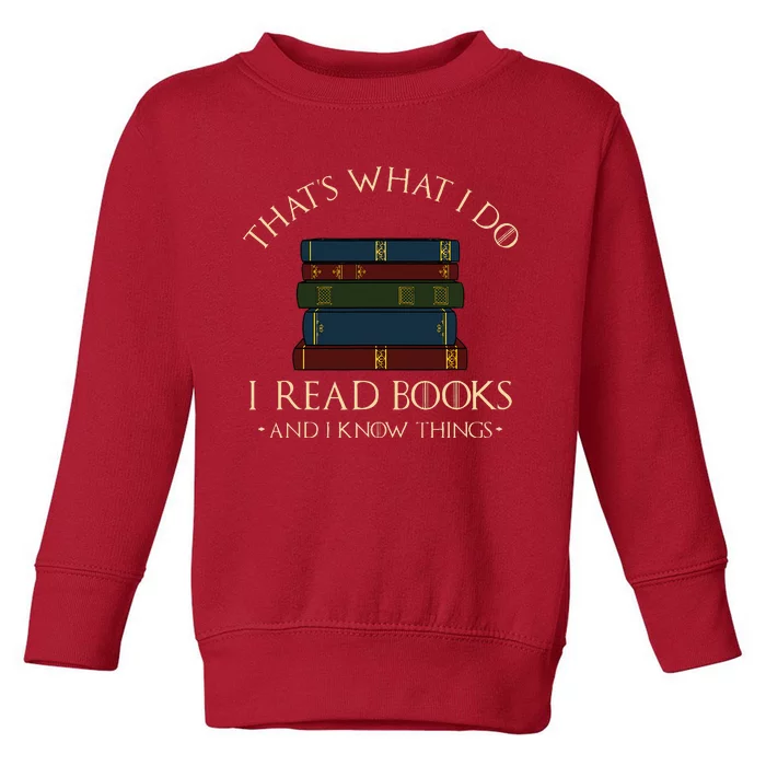 ThatS What I Do I Read Books And I Know Things Toddler Sweatshirt