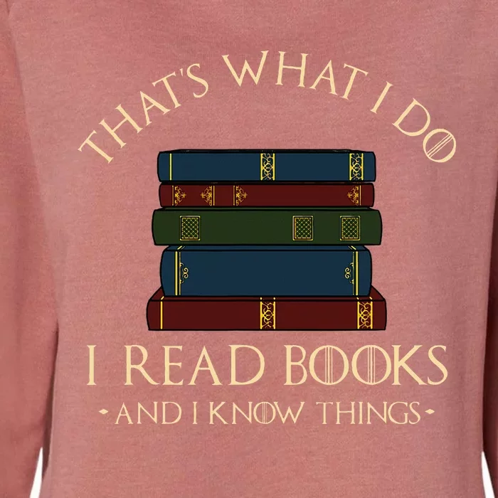 ThatS What I Do I Read Books And I Know Things Womens California Wash Sweatshirt