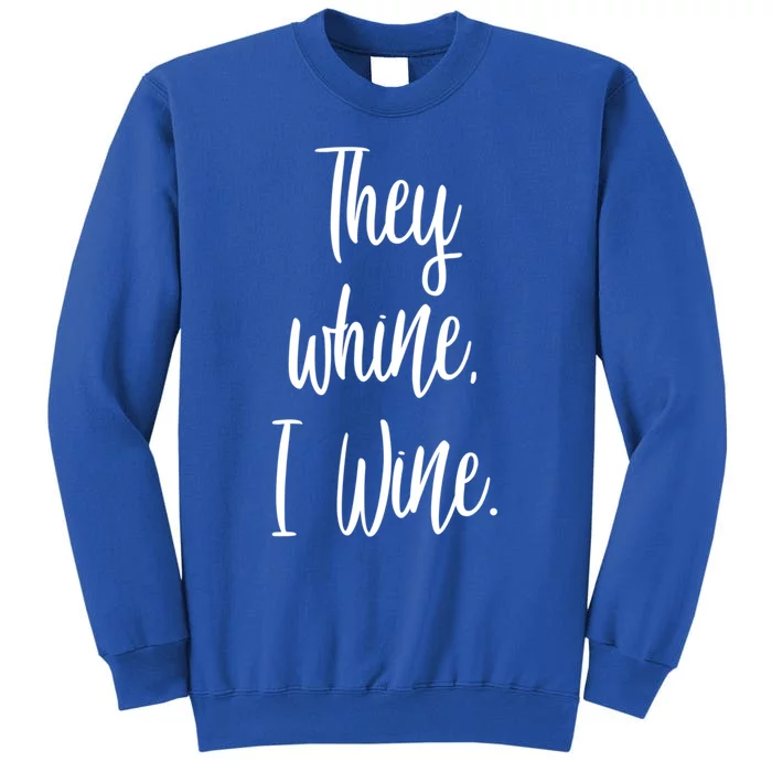 They Whine I Wine Funny Mom Gift With Sayings For Moms Tall Sweatshirt