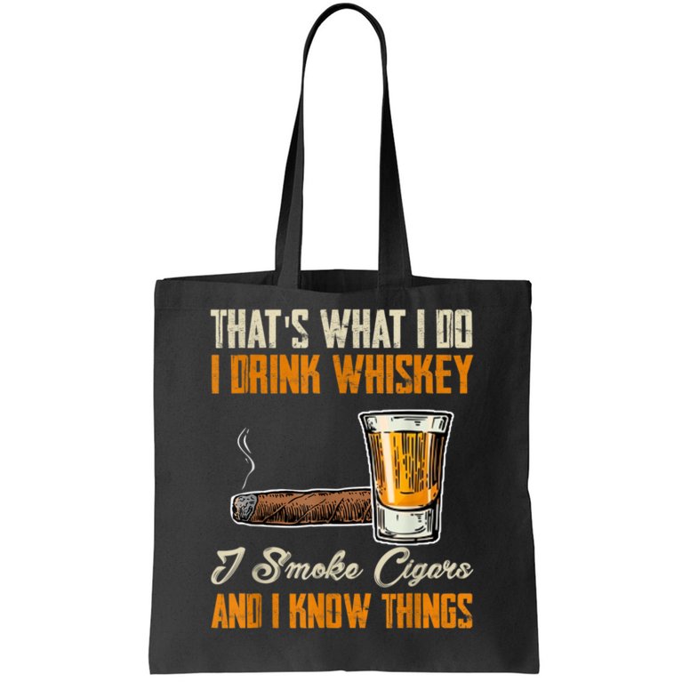Thats What I Do Drink Whiskey Smoke Cigars And I Know Things Tote Bag