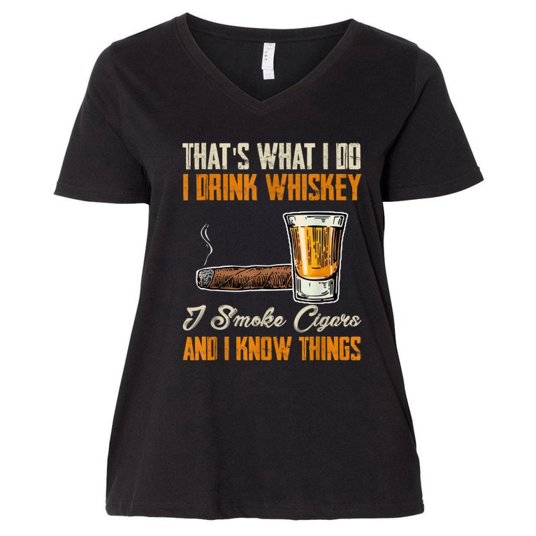 Thats What I Do Drink Whiskey Smoke Cigars And I Know Things Women's V-Neck Plus Size T-Shirt