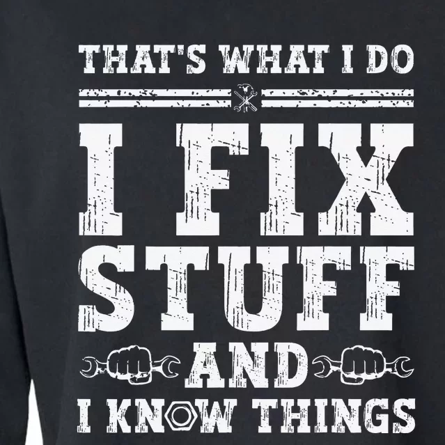 That's What I Do I Fix Stuff And I Know Things Funny Quote Cropped Pullover Crew