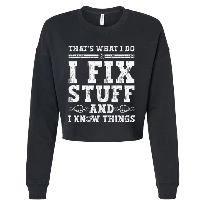 That's What I Do I Fix Stuff And I Know Things Funny Quote Cropped Pullover Crew