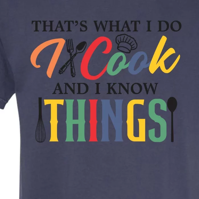 Thats What I Do I Cook And I Know Things Funny Retro Chef Gift Garment-Dyed Heavyweight T-Shirt