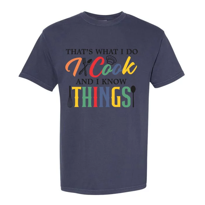 Thats What I Do I Cook And I Know Things Funny Retro Chef Gift Garment-Dyed Heavyweight T-Shirt