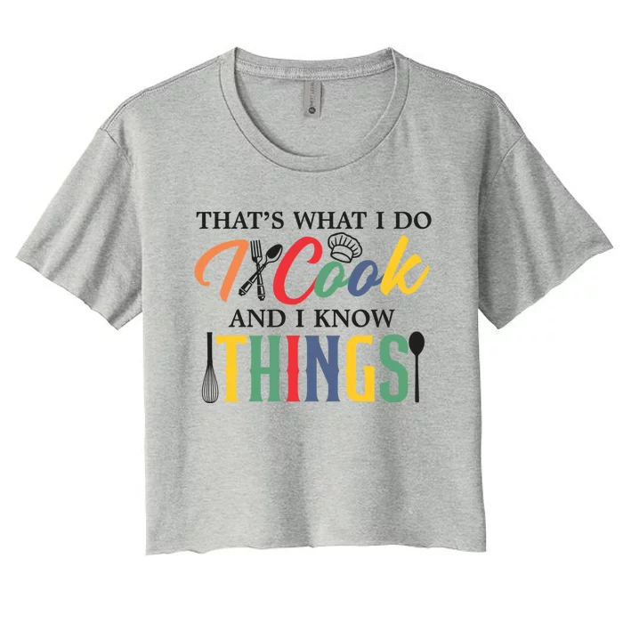 Thats What I Do I Cook And I Know Things Funny Retro Chef Gift Women's Crop Top Tee