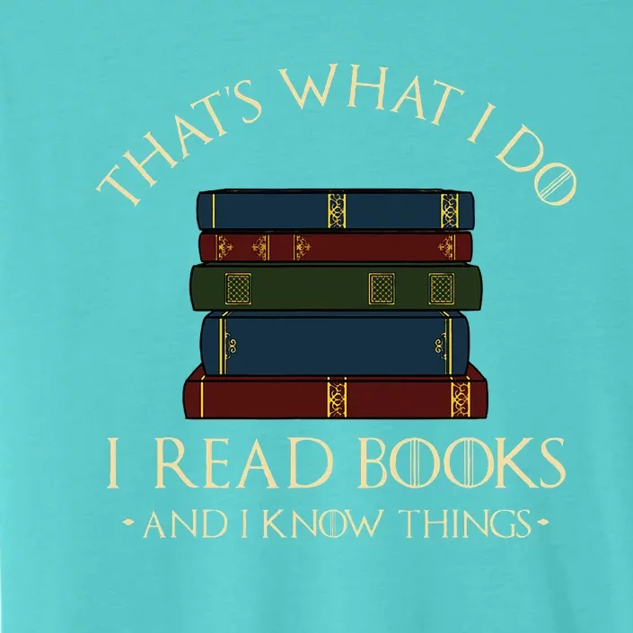 ThatS What I Do I Read Books And I Know Things Reading ChromaSoft Performance T-Shirt