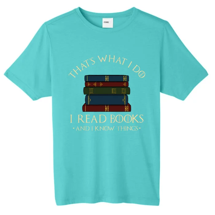 ThatS What I Do I Read Books And I Know Things Reading ChromaSoft Performance T-Shirt