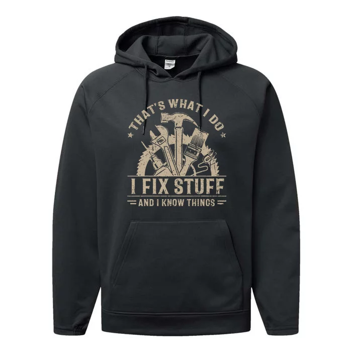 ThatS What I Do I Fix Stuff And I Know Things Performance Fleece Hoodie