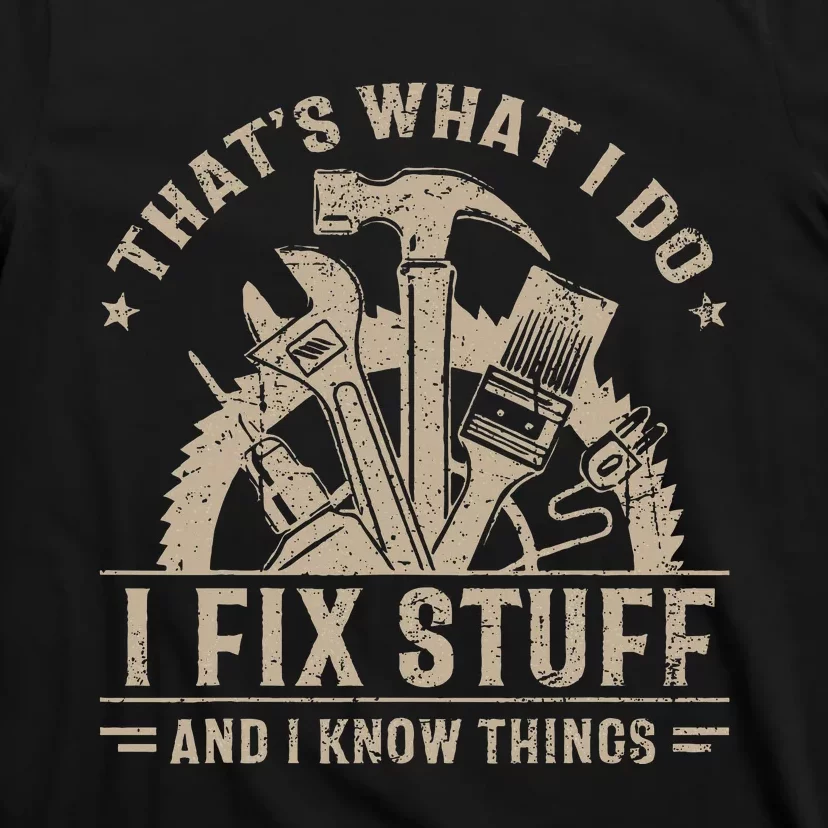 ThatS What I Do I Fix Stuff And I Know Things T-Shirt